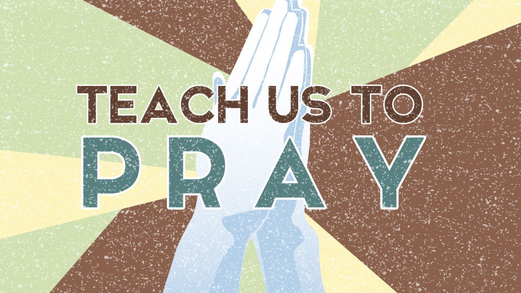 Teach Us To Pray Series Overview Faith Church Milford Ohio